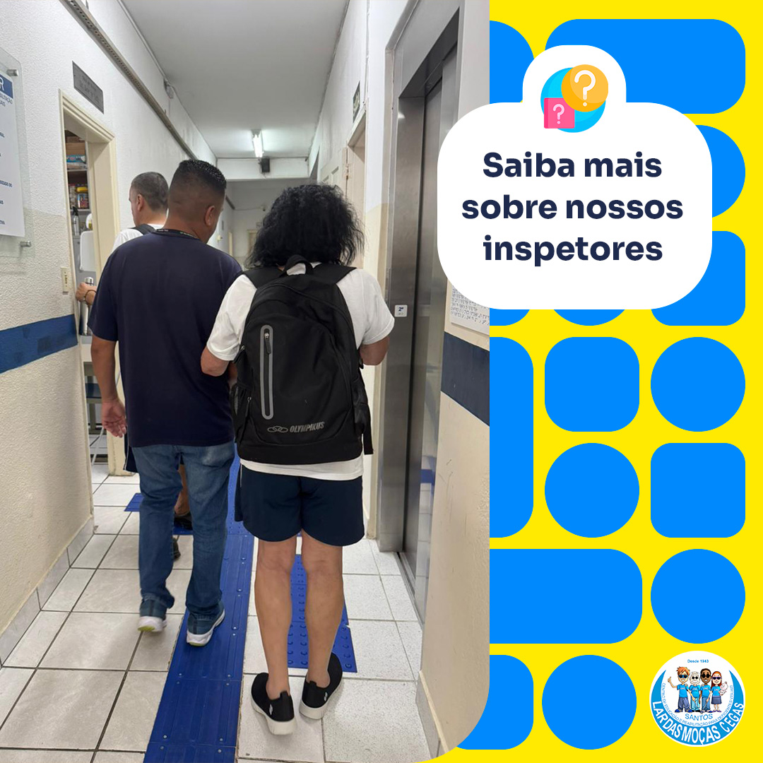 Saiba quais são as funções dos nossos inspetores | Lar das Moças Cegas