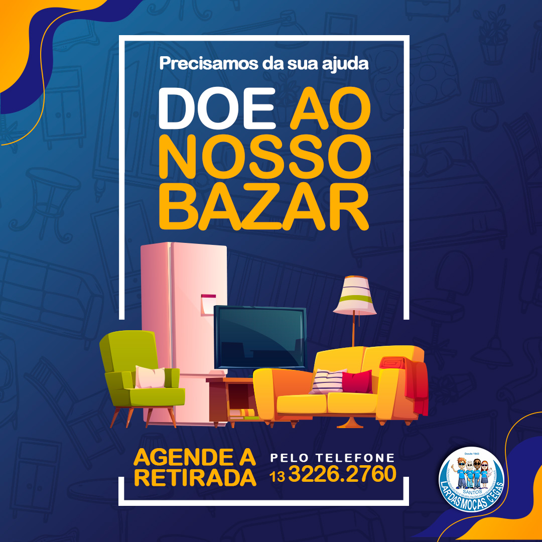 Ajude o nosso Bazar do Lar | Lar das Moças Cegas